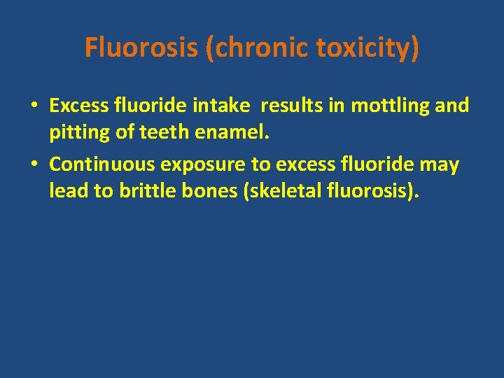 Fluorosis (chronic toxicity) • Excess fluoride intake results in mottling and pitting of teeth