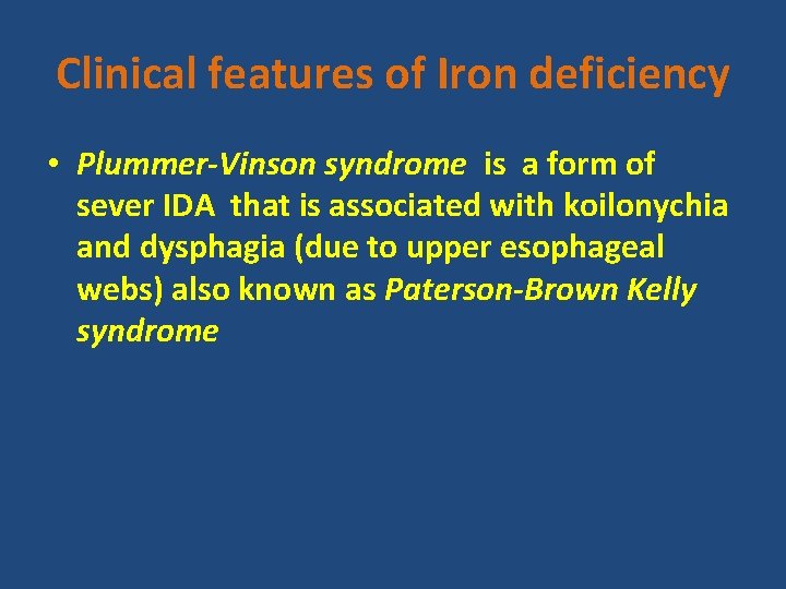 Clinical features of Iron deficiency • Plummer-Vinson syndrome is a form of sever IDA
