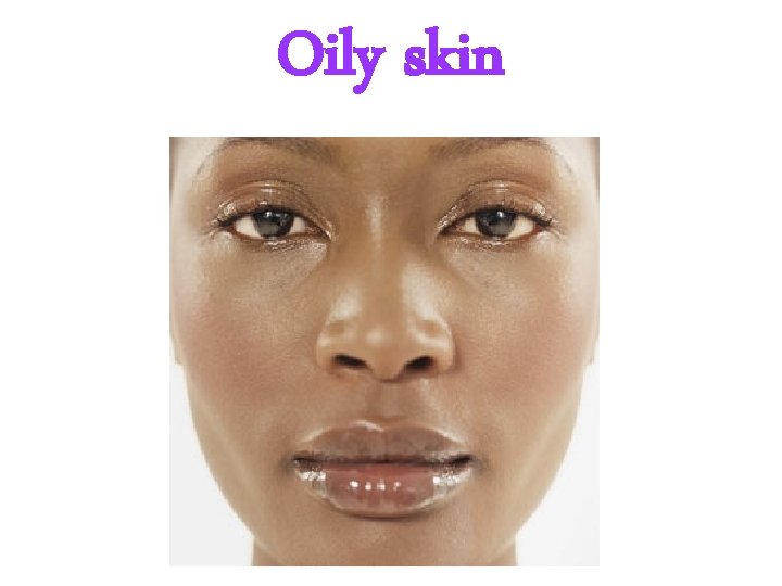 Oily skin 