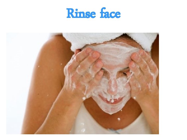 Rinse face 