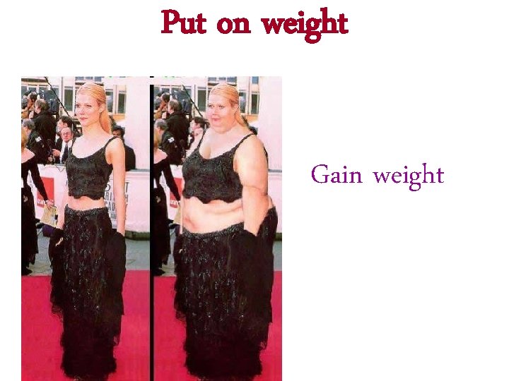Put on weight Gain weight 