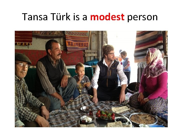 Tansa Türk is a modest person 