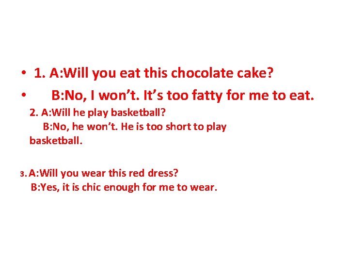  • 1. A: Will you eat this chocolate cake? • B: No, I