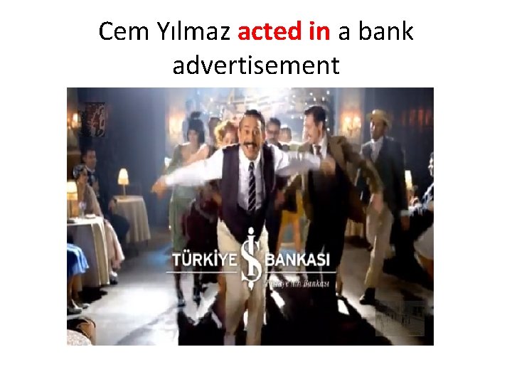 Cem Yılmaz acted in a bank advertisement 