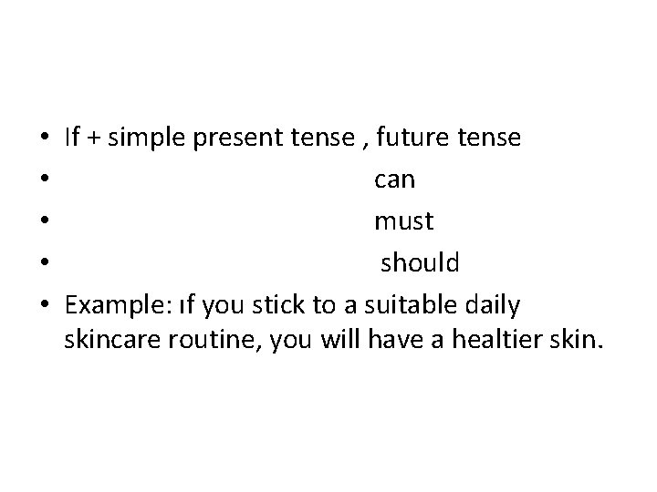  • If + simple present tense , future tense • can • must