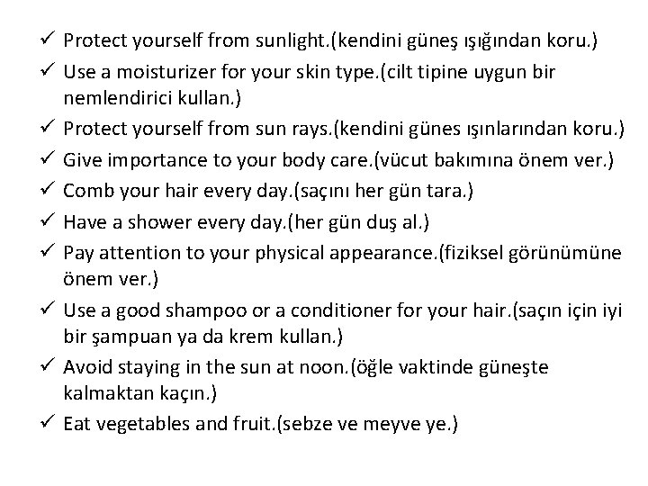 ü Protect yourself from sunlight. (kendini güneş ışığından koru. ) ü Use a moisturizer