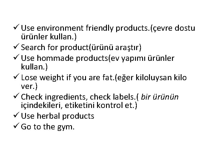 ü Use environment friendly products. (çevre dostu ürünler kullan. ) ü Search for product(ürünü