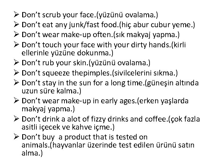 Ø Don’t scrub your face. (yüzünü ovalama. ) Ø Don’t eat any junk/fast food.