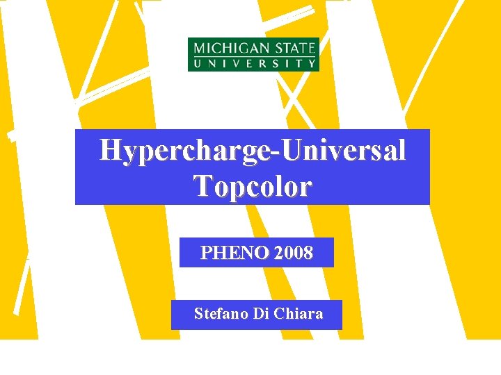 Hypercharge-Universal Topcolor PHENO 2008 Stefano Di Chiara 