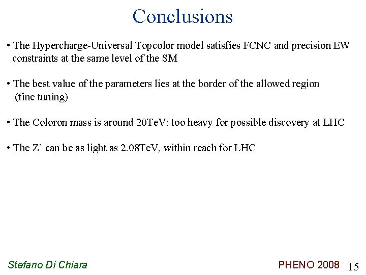 Conclusions • The Hypercharge-Universal Topcolor model satisfies FCNC and precision EW constraints at the
