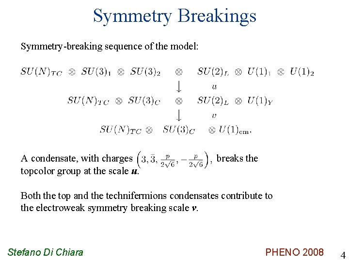 Symmetry Breakings Symmetry-breaking sequence of the model: A condensate, with charges topcolor group at