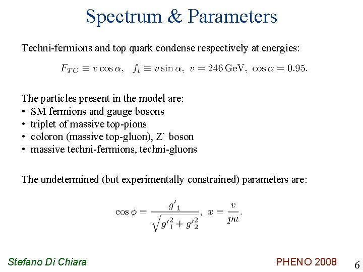 Spectrum & Parameters Techni-fermions and top quark condense respectively at energies: The particles present