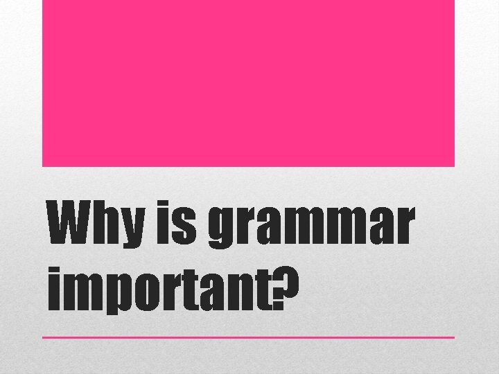 Why is grammar important? 