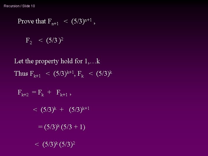 Recursion / Slide 10 Prove that Fn+1 < (5/3)n+1 , F 2 < (5/3