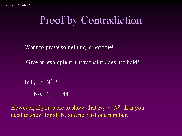 Recursion / Slide 11 Proof by Contradiction Want to prove something is not true!