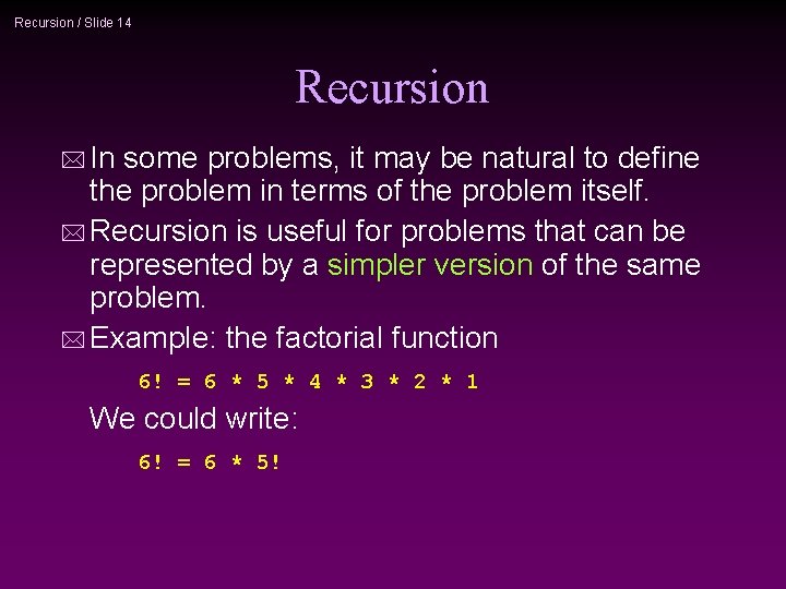 Recursion / Slide 14 Recursion * In some problems, it may be natural to