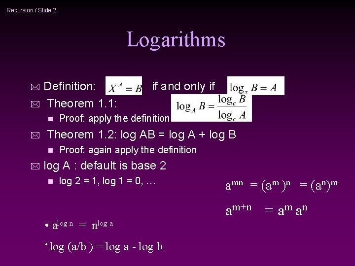 Recursion / Slide 2 Logarithms Definition: * Theorem 1. 1: * n * Proof: