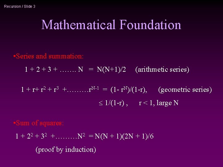 Recursion / Slide 3 Mathematical Foundation • Series and summation: 1 + 2 +