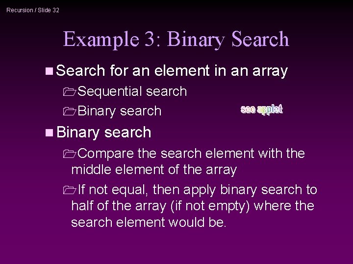 Recursion / Slide 32 Example 3: Binary Search n Search for an element in