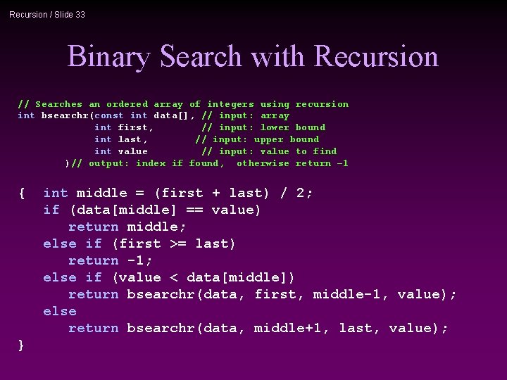 Recursion / Slide 33 Binary Search with Recursion // Searches an ordered array of