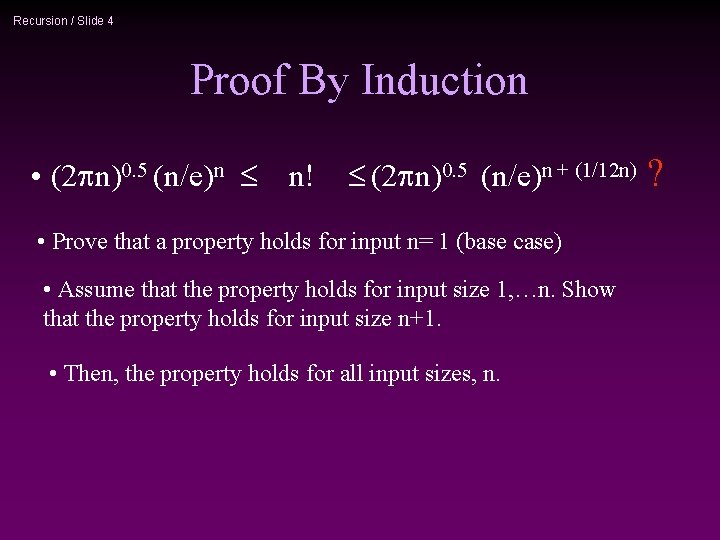 Recursion / Slide 4 Proof By Induction • (2 n)0. 5 (n/e)n n (2