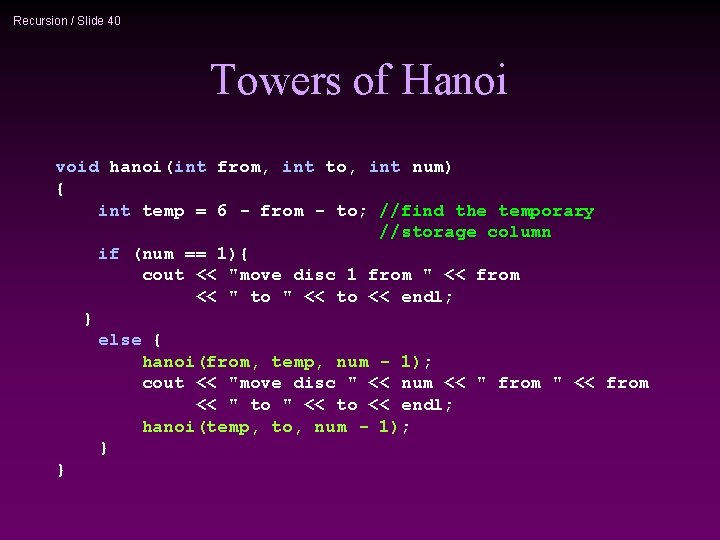 Recursion / Slide 40 Towers of Hanoi void hanoi(int from, int to, int num)