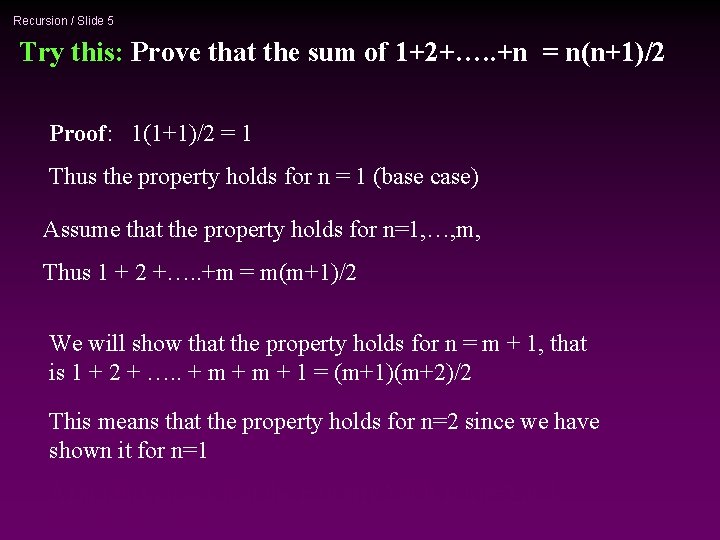 Recursion / Slide 5 Try this: Prove that the sum of 1+2+…. . +n