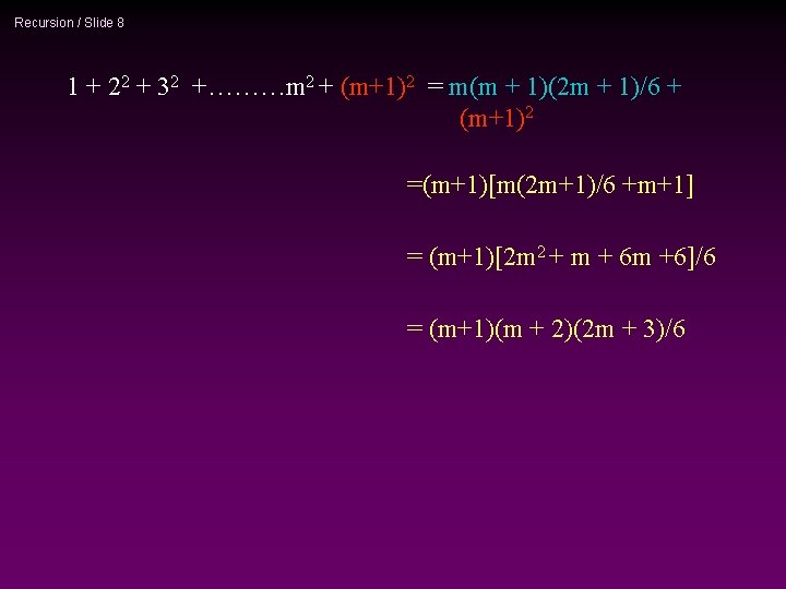 Recursion / Slide 8 1 + 22 + 32 +………m 2 + (m+1)2 =