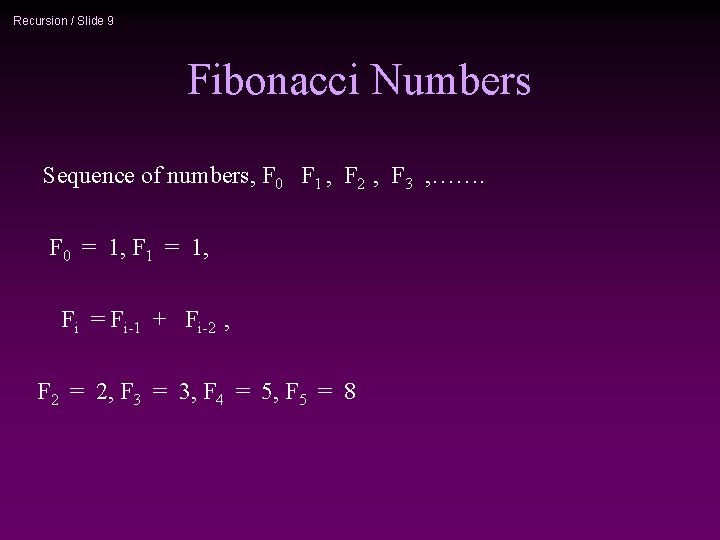 Recursion / Slide 9 Fibonacci Numbers Sequence of numbers, F 0 F 1 ,