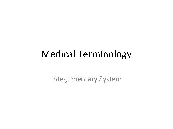 Medical Terminology Integumentary System 