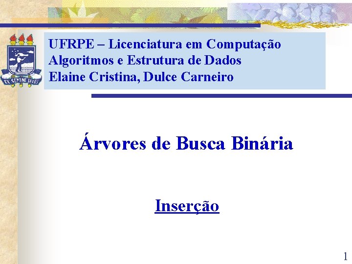 UFRPE – Licenciatura em Computação Algoritmos e Estrutura de Dados Elaine Cristina, Dulce Carneiro