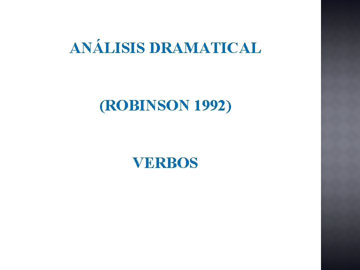 ANÁLISIS DRAMATICAL (ROBINSON 1992) VERBOS 