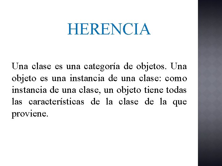 HERENCIA Una clase es una categoría de objetos. Una objeto es una instancia de