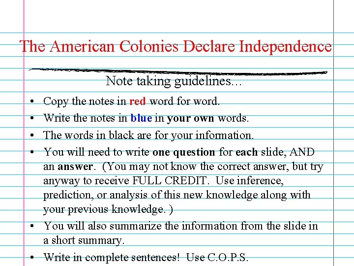 The American Colonies Declare Independence Note taking guidelines… • • Copy the notes in