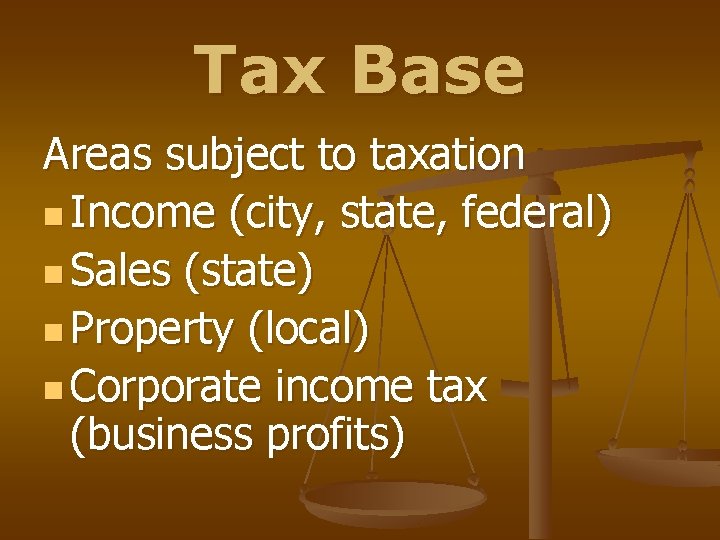 Tax Base Areas subject to taxation n Income (city, state, federal) n Sales (state) Tax Base Areas subject to taxation n Income (city, state, federal) n Sales (state)