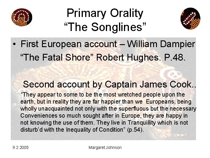 Primary Orality “The Songlines” • First European account – William Dampier “The Fatal Shore”