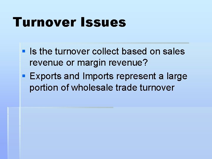 Turnover Issues § Is the turnover collect based on sales revenue or margin revenue?