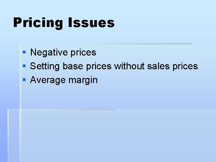 Pricing Issues § § § Negative prices Setting base prices without sales prices Average