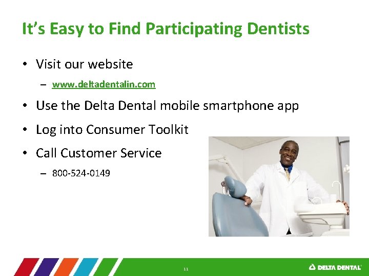 It’s Easy to Find Participating Dentists • Visit our website – www. deltadentalin. com