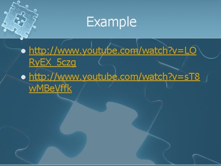 Example http: //www. youtube. com/watch? v=LO Ry. EX_5 czg l http: //www. youtube. com/watch?