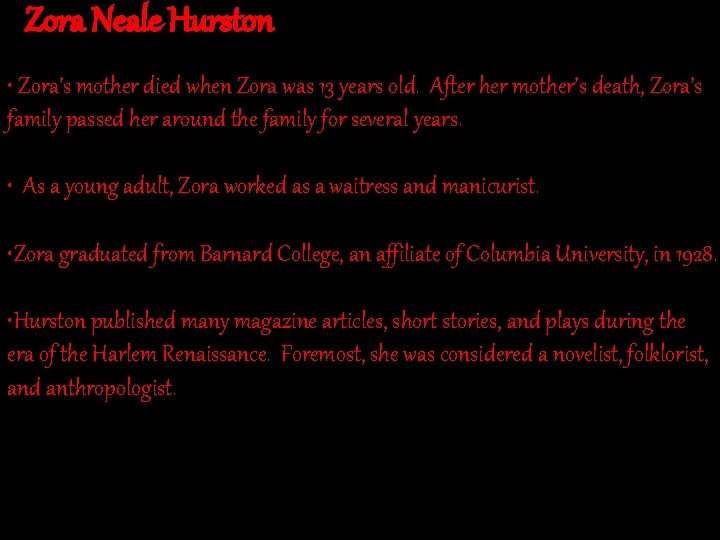Zora Neale Hurston • Zora’s mother died when Zora was 13 years old. After