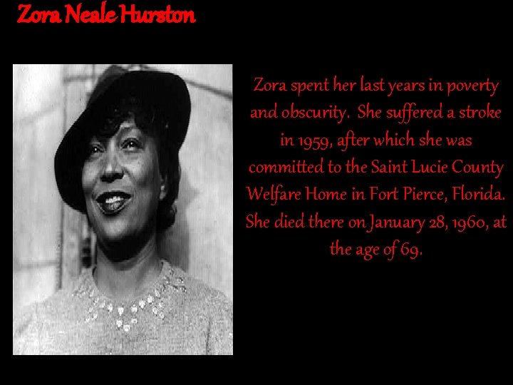Zora Neale Hurston Zora spent her last years in poverty and obscurity. She suffered
