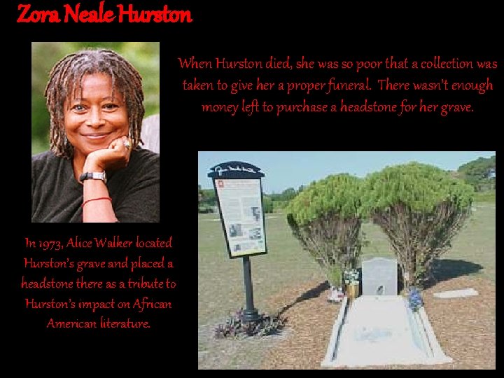 Zora Neale Hurston When Hurston died, she was so poor that a collection was