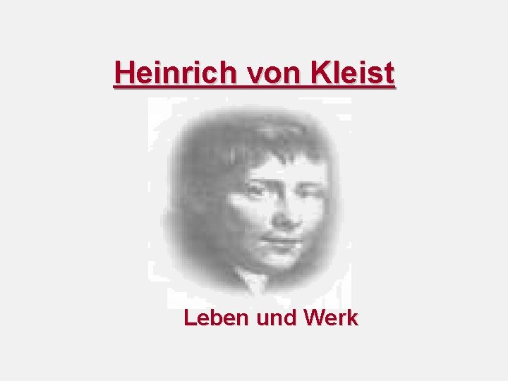 Heinrich von Kleist Leben und Werk 