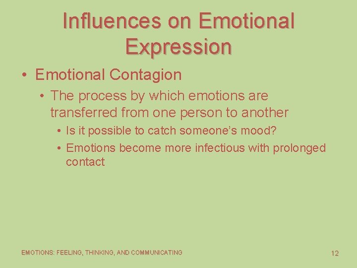 Influences on Emotional Expression • Emotional Contagion • The process by which emotions are