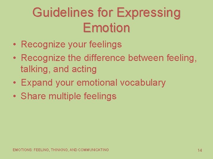 Guidelines for Expressing Emotion • Recognize your feelings • Recognize the difference between feeling,