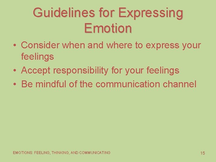Guidelines for Expressing Emotion • Consider when and where to express your feelings •