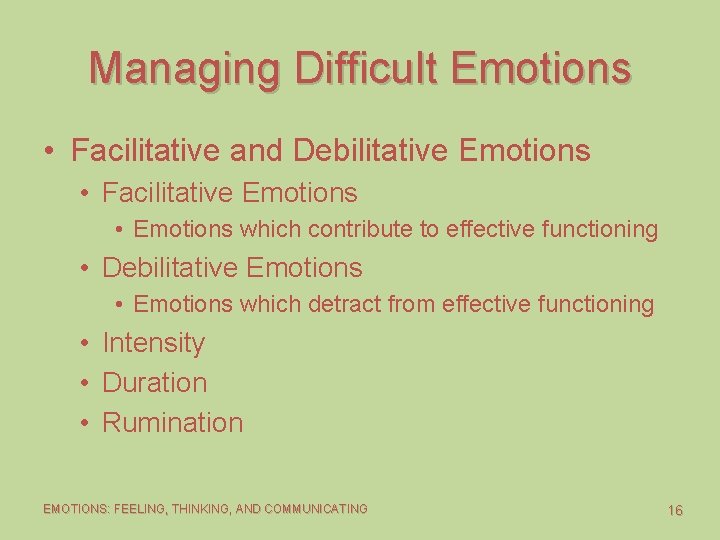 Managing Difficult Emotions • Facilitative and Debilitative Emotions • Facilitative Emotions • Emotions which