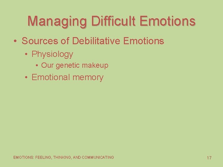 Managing Difficult Emotions • Sources of Debilitative Emotions • Physiology • Our genetic makeup