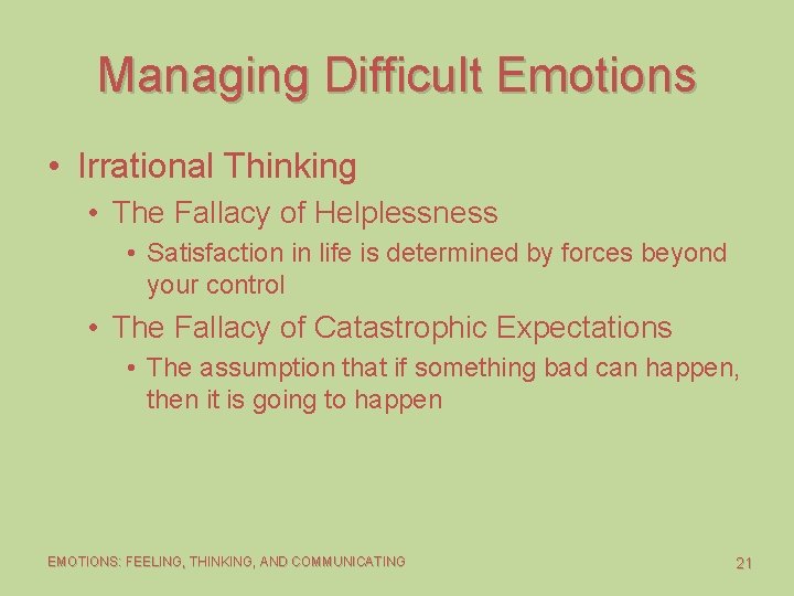 Managing Difficult Emotions • Irrational Thinking • The Fallacy of Helplessness • Satisfaction in